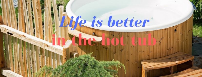 life is better in the hot tub