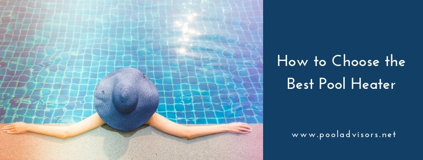 How to Choose the Best Pool Heater for home