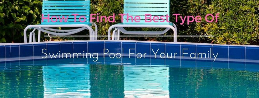 how-to-find-the-best-type-of-swimming-pool-for-your-family