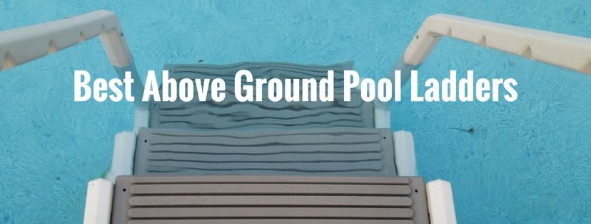 Best Above Ground Pool Ladders Reviews