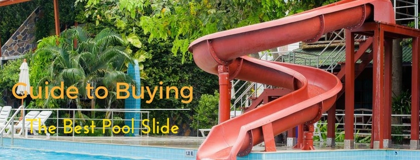 Guide to Buying the Best Pool Slide