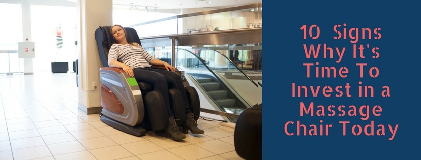 10 Signs Why It's Time To Invest in a Massage Chair Today