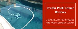Pentair Pool Cleaner Reviews