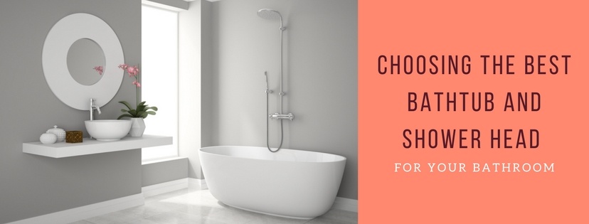Choosing the Best Bathtub and Shower Head for Your Bathroom