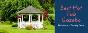 Best Hot Tub Gazebo Reviews and Buying Guide