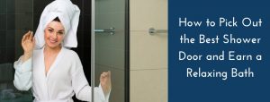 How to Pick Out the Best Shower Door and Earn a Relaxing Bath