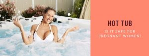 hot tub is safe for pregnant women