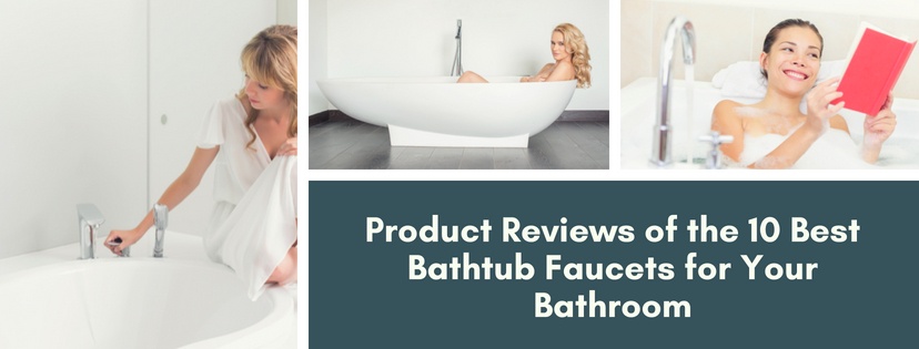 The 10 Best Bathtub Faucets for Your Bathroom