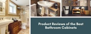 Product Reviews of the Best Bathroom Cabinets
