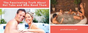 The Fascinating Truth About Hot Tubs and Who Need Them