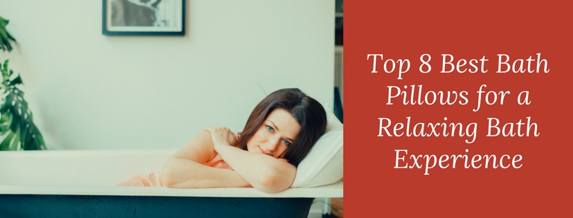 Top 8 Best Bath Pillows for a Relaxing Bath Experience