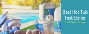 Best Hot Tub Test Strips for Effective Testing
