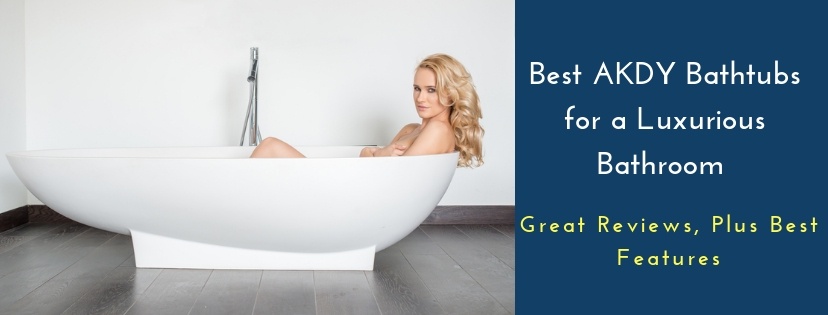 Best AKDY Bathtubs for a Luxurious Bathroom