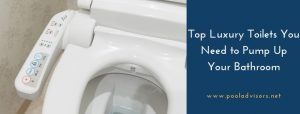 Best Luxury Toilets You Need to Pump Up Your Bathroom
