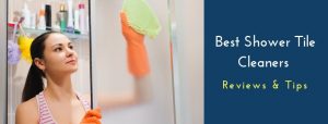 Best Shower Tile Cleaners Reviews and Tips