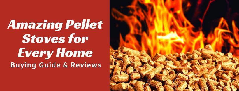 Amazing Pellet Stoves for Every Home Buying Guide & Reviews