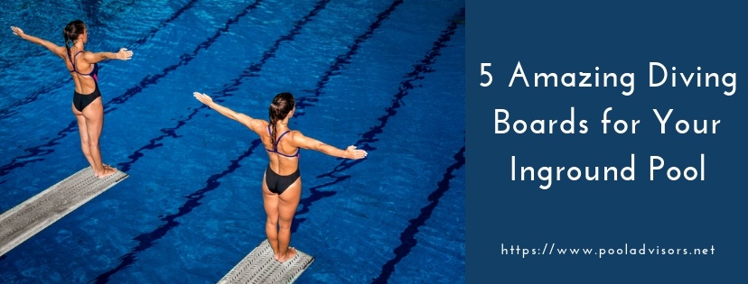 5 Amazing Diving Boards for Your Inground Pool