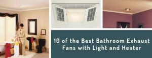 Best Bathroom Exhaust Fans with Light and Heater