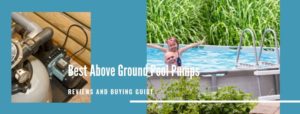 Best Above Ground Pool Pumps