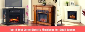 Top 10 Best Corner Electric Fireplaces for Small Spaces
