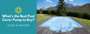 Best Pool Cover Pump Reviews