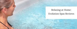Relaxing at Home_ Evolution Spas Reviews