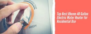 Top Best Rheem 40 Gallon Electric Water Heater