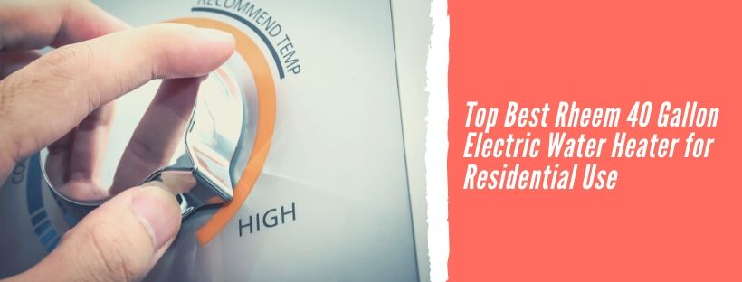 Top Best Rheem 40 Gallon Electric Water Heater