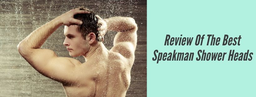 best speakman shower head reviews