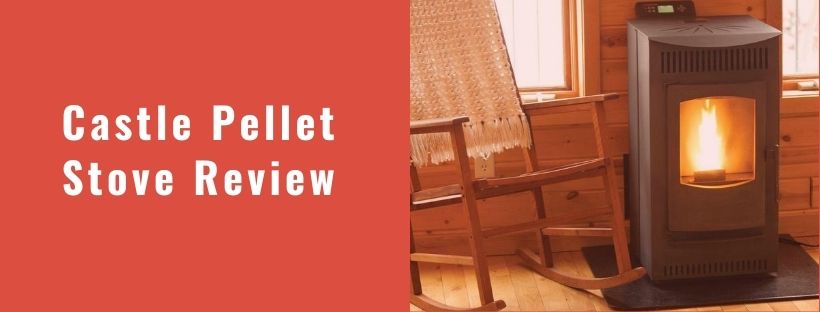 Castle Pellet Stove Review