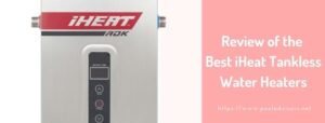Review of the Best iHeat Tankless Water Heaters
