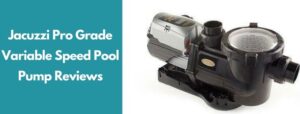 Jacuzzi Pro Grade Variable Speed Pool Pump Reviews