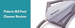Polaris 165 Pool Cleaner Review