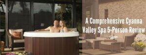 A Comprehensive Cyanna Valley Spa 5-Person Review