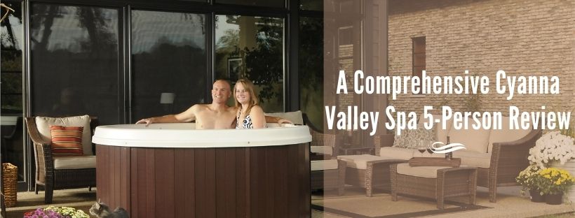 A Comprehensive Cyanna Valley Spa 5-Person Review
