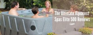 Best Aquarest Spas Elite 500 Reviews