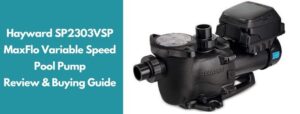 Hayward SP2303VSP MaxFlo Variable Speed Pool Pump Review