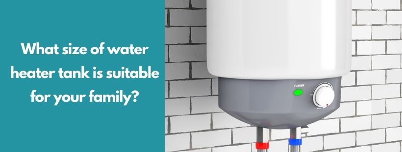 What size of water heater tank is suitable for your family