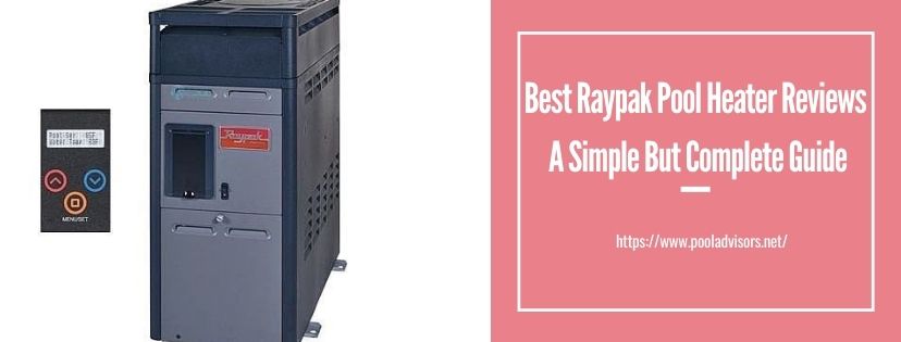 Best Raypak Pool Heater Reviews