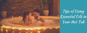 Tips of Using Essential Oils in Your Hot Tub