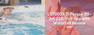 LS700DX 7-Person 90-Jet 230-Volt Spa with Waterfall Review