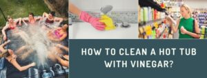 How to Clean a Hot Tub with Vinegar
