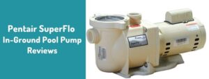 Pentair SuperFlo In-Ground Pool Pump Reviews
