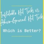 Inflatable Hot Tubs vs. Above-Ground Hot Tubs