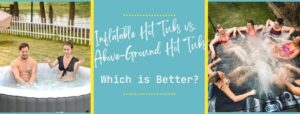 Inflatable Hot Tubs vs. Above-Ground Hot Tubs