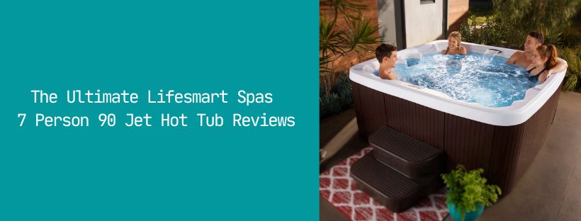 Lifesmart Spas 7 Person 90 Jet Hot Tub Reviews