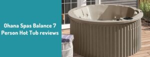 Ohana Spas Balance 7 Person Hot Tub reviews