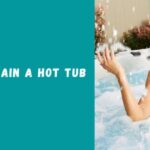 Ways on How to Drain a Hot Tub