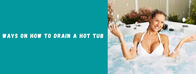 Ways on How to Drain a Hot Tub