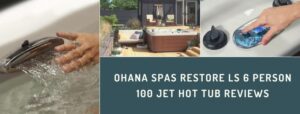 Ohana Spas Restore LS 6 Person 100 Jet Hot Tub Reviews